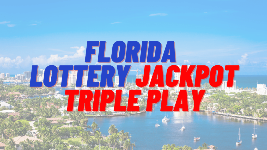 Florida Lottery Jackpot Triple Play October 15, 2024